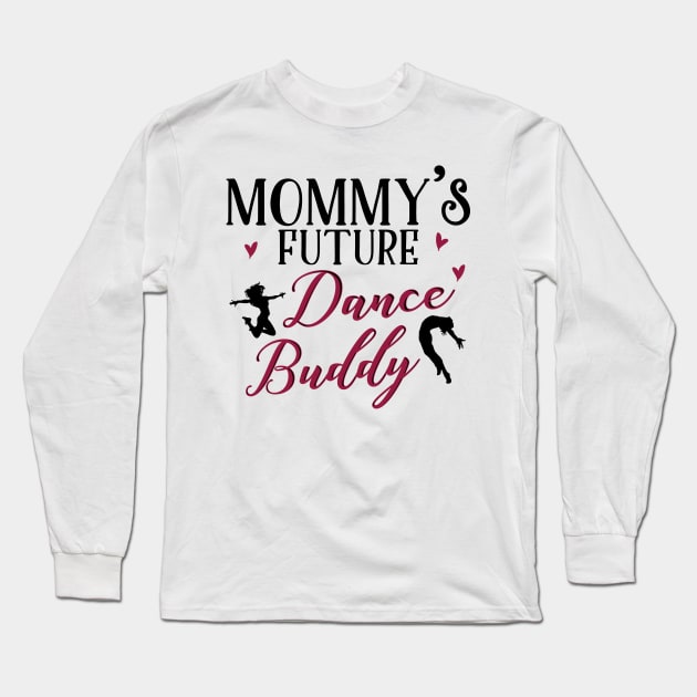 Mommy's Future Dance Buddy Long Sleeve T-Shirt by KsuAnn